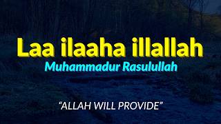 Download lagu Repeat This Dhikr — ALLAH WILL PROVIDE (Laa Ilaha Illallah Muhammadu Rasulullah) mp3