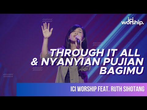 Ruth Sihotang & ICI Worship - Through it all & Nyanyian pujian bagiMu