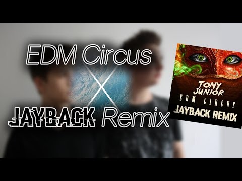 Tony Junior - EDM Circus [Jayback Remix]