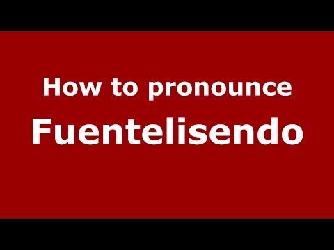 How to pronounce Fuentelisendo (Spanish/Spain) - PronounceNames.com