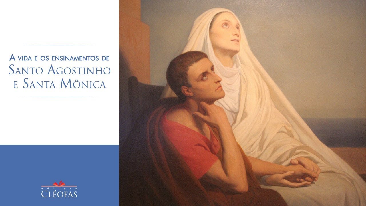 A vida e os ensinamentos de Santo Agostinho e de Santa Mônica