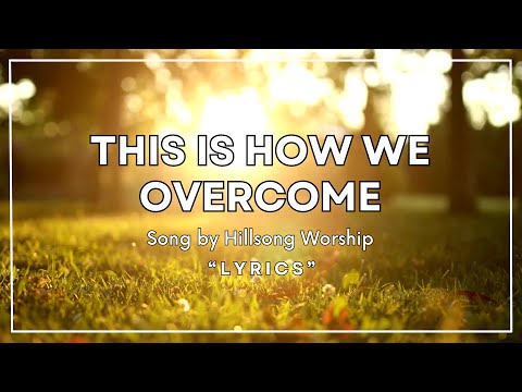 This Is How We Overcome [Lyrics] Song by Hillsong Worship