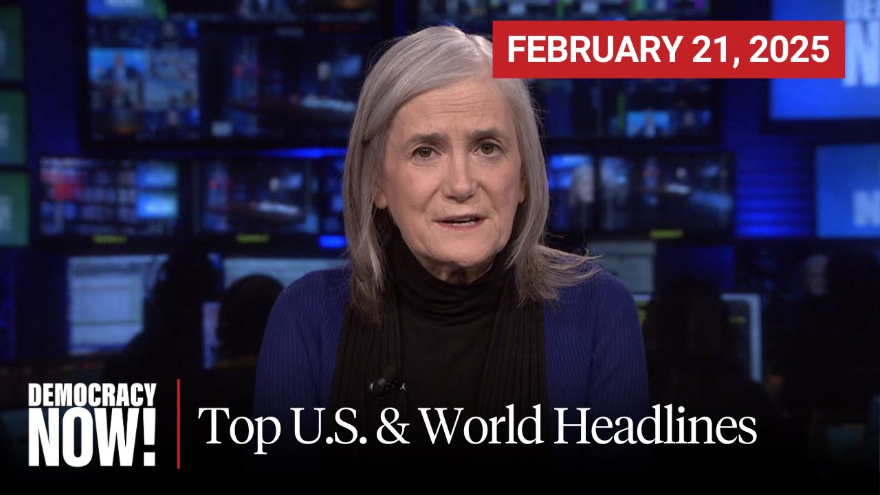 Top U.S. & World Headlines — February 21, 2025
