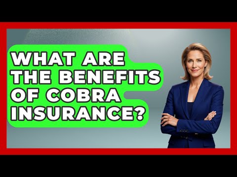 What Are The Benefits Of COBRA Insurance? - Your Guide to Budgeting