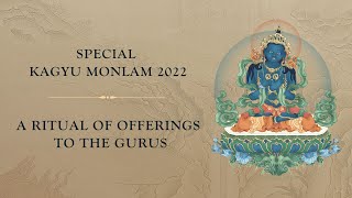 Special Kagyu Monlam 2022 • Offerings to the Gurus