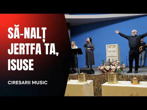 Să-nalț jertfa Ta, Isuse - Ciresarii music