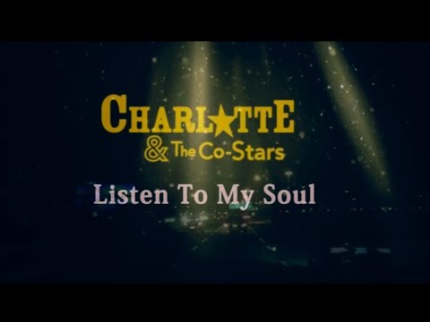 Charlotte & The Co-Stars - Listen To My Soul