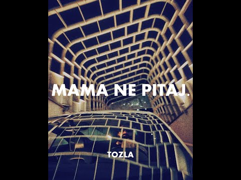 TOZLA - MAMA NE PITAJ