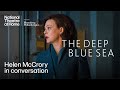 Helen McCrory on The Deep Blue Sea by Terrence Rattigan | National Theatre Talks