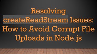 Download the video "Resolving createReadStream Issues: How to Avoid Corrupt File Uploads in Node.js"