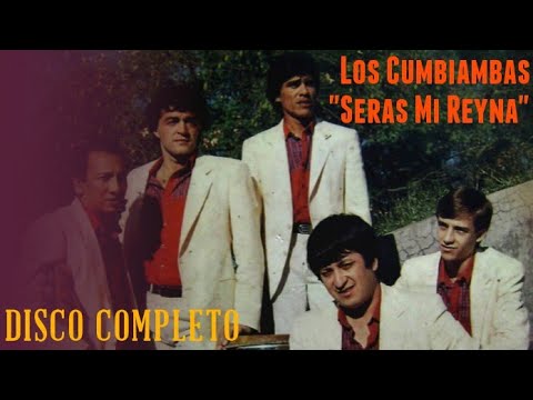 Los Cumbiambas - Seras Mi Reyna | Disco Completo
