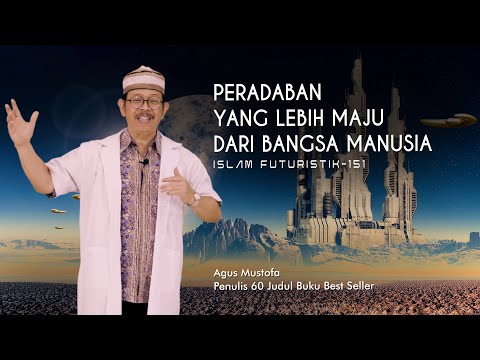 Islam Futuristik eps. 151- PERADABAN YANG LEBIH MAJU DARI BANGSA MANUSIA