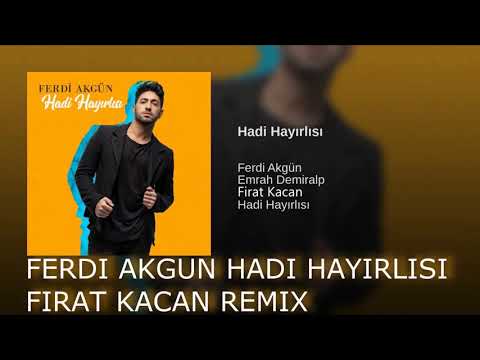 Ferdi Akgün - Hadi Hayırlısı (Fırat Kaçan Remix)