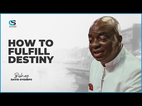How to fulfill Your Glorious Destiny In Life  | Bishop David Oyedepo
