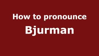 How to pronounce Bjurman
