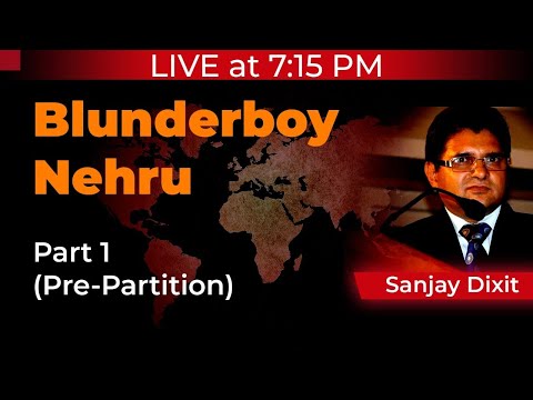 Blunderboy Nehru | Part 1 (Pre-Partition) | Sanjay Dixit