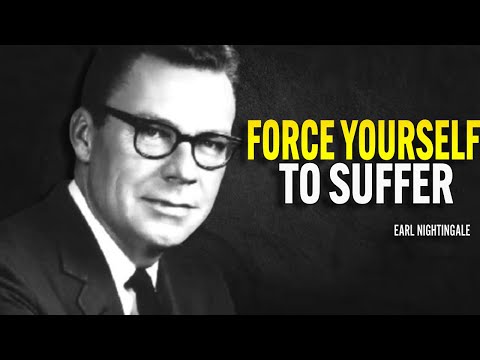 Force Yourself To Suffer - Earl Nightingale Motivation