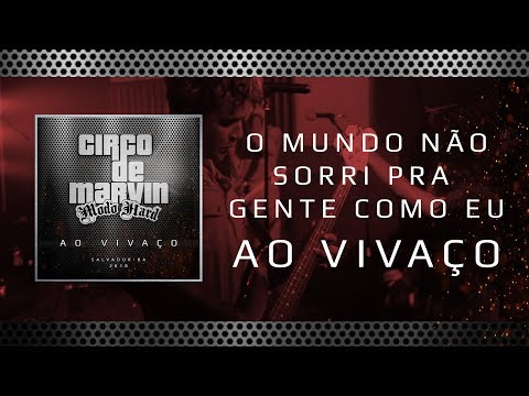 Circo de Marvin - Ao Vivaço - O Mundo Não Sorri Pra Gente Como Eu