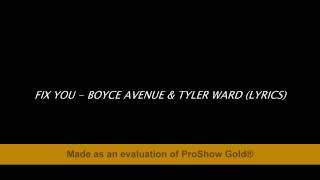 Fix You - Boyce Avenue &amp; Tyler Ward (Lyrics)