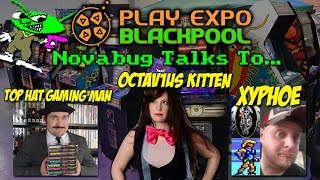 Novabug Talks To... Top Hat Gaming Man, Octav1us Kitten & Xyphoe (Play Expo Blackpool 2018)