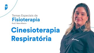 Temas Especiais de Fisioterapia: Cinesioterapia Respiratória - Prof. Mara Ribeiro
