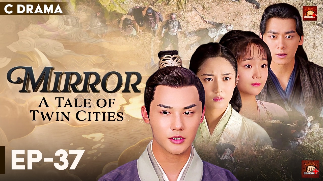 Mirror : A Tale Of Twin Cities – Ep #37 | Hindi Dubbed C Drama | Eng Subs | Chinese Fantasy Romance
