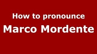 How to pronounce Marco Mordente