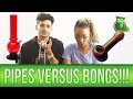 Bongs VS. Pipes! Which is better for smoking weed and why?