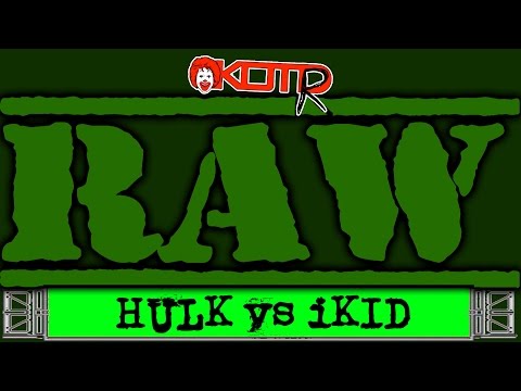 KOTR Raw 52: Hulk vs iKid