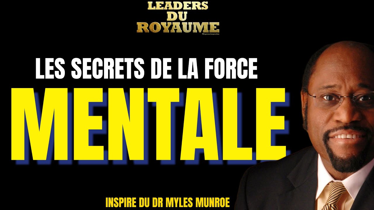 LE SECRET DE LA FORCE MENTALE : COMMENT DEVENIR MENTALEMENT FORT | DR. MYLES MUNROE