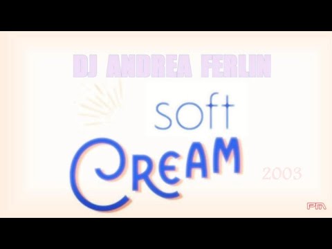Dj Andrea Ferlin - Soft Cream - 2003