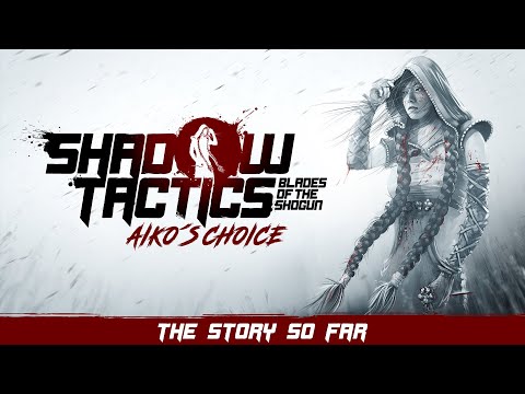 [EN] Shadow Tactics: Blades of the Shogun - Aiko's Choice | The Story So Far thumbnail