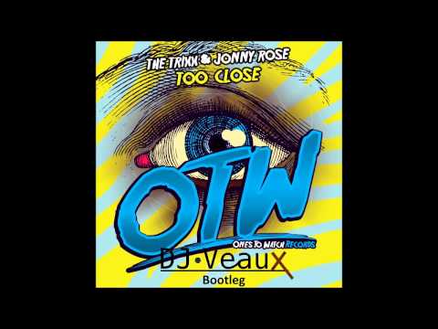 The Trixx & Jonny Rose - Too Close (DJ Veaux Bootleg) [Free Download]