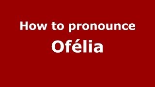 How to pronounce Of&eacute;lia