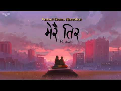 Merai tira - Prabesh kumar Shrestha X utsav ( lyrics ) || मेरै तिर ||
