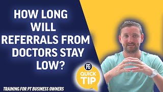 How Long Will Referrals From Doctors Stay Low? | Marketing Tips For Physical Therapists