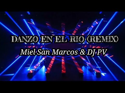 Danzo En El Río (Remix)-Miel San Marcos & DJ PV || Letra