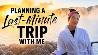 Planning a Last Minute Trip with Me