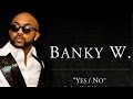 Banky W - Yes / No LYRICS