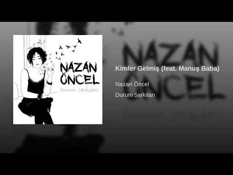 Nazan Öncel feat Manuş Baba   Kimler Gelmiş