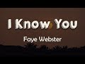 Faye Webster - I Know You (Lyrics) | I'll quiet down if it's what you want