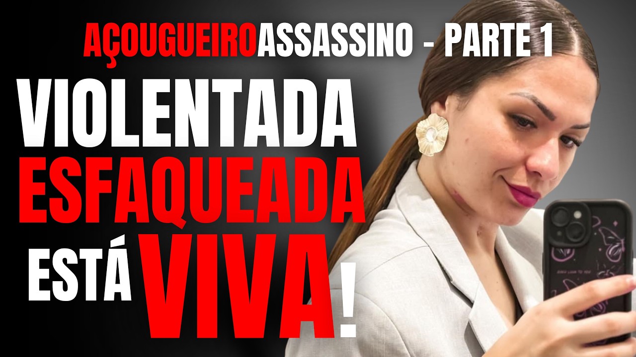PARTE 1 - VIOLENTADA, ESFAQUEADA PELO AÇOUGUEIRO ASSASSINO, MAS ESTÁ VIVA! - ENTREVISTA COM THAYNARA