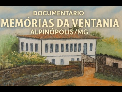 DOCUMENTARIO MEMORIAS DA VENTANIA - ALPINÓPOLIS/MG