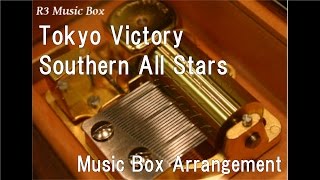 Tokyo Victory/Southern All Stars [Music Box]