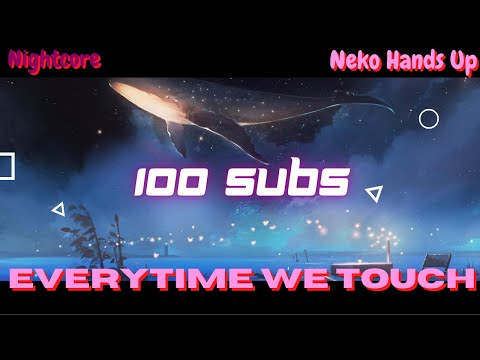 [NIGHTCORE]🎶 Everytime We Touch 🎶🎉100 SUBS CELEBRATION🎉