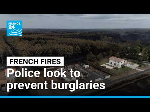 French police look to avoid burglaries in evacuated areas as firefighting continues