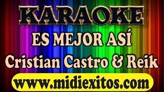 ES MEJOR ASI - CRISTIAN CASTRO Y REIK - KARAOKE