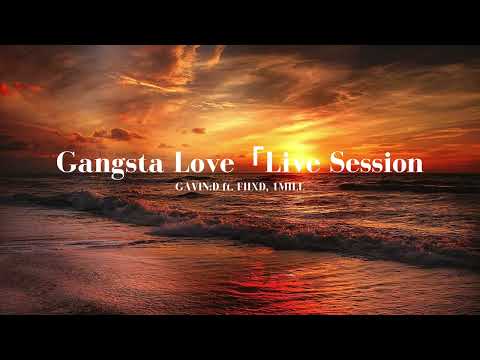 GAVIN:D ft. FIIXD, 1MILL - Gangsta Love「Live Session」