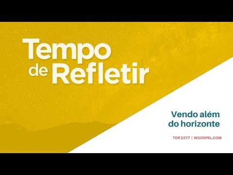 Tempo de Refletir 2277 - Vendo além do horizonte