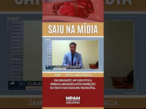MPAM identifica irregularidades em matadouro de Eirunepé | Saiu na Mídia #MPAM